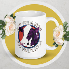 Adorit's Not your Mom, Not Your Milk 15oz White glossy mug | By PhilanthroBit